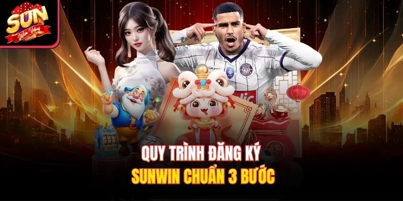 Quy trình đăng ký Sunwin chuẩn 3 bước 